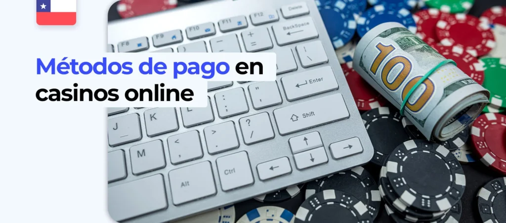 ¿Qué sistemas de pago ofrecen las casas de apuestas chilenas para los casinos en línea?