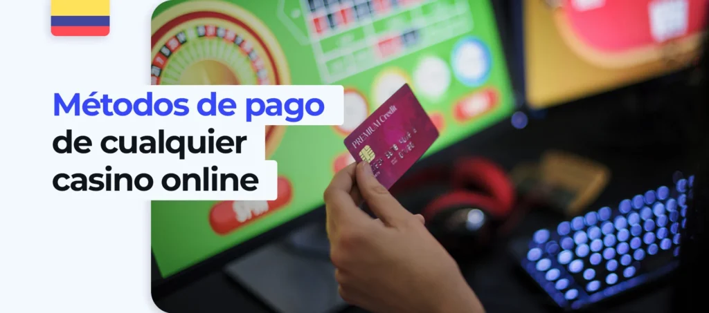 Todas las formas de depositar y retirar dinero en casinos online en Colombia