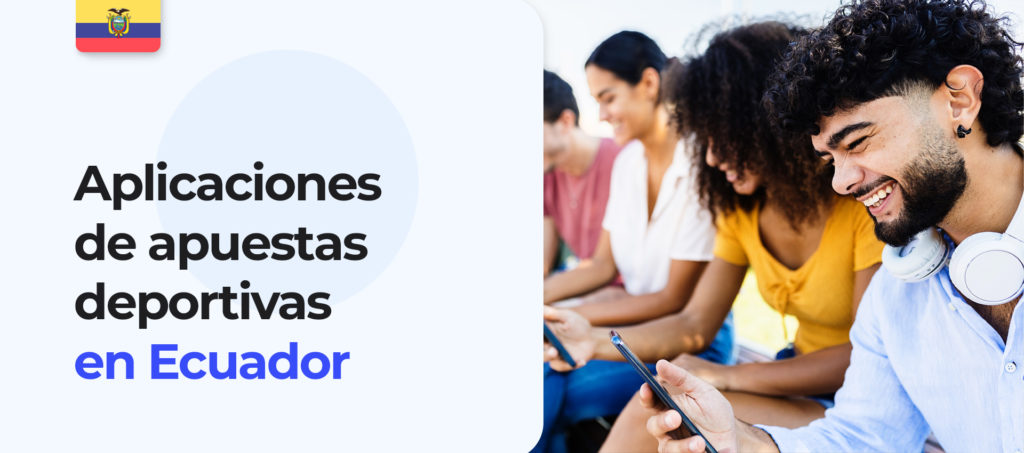 Las mejores aplicaciones móviles para apostar en Ecuador