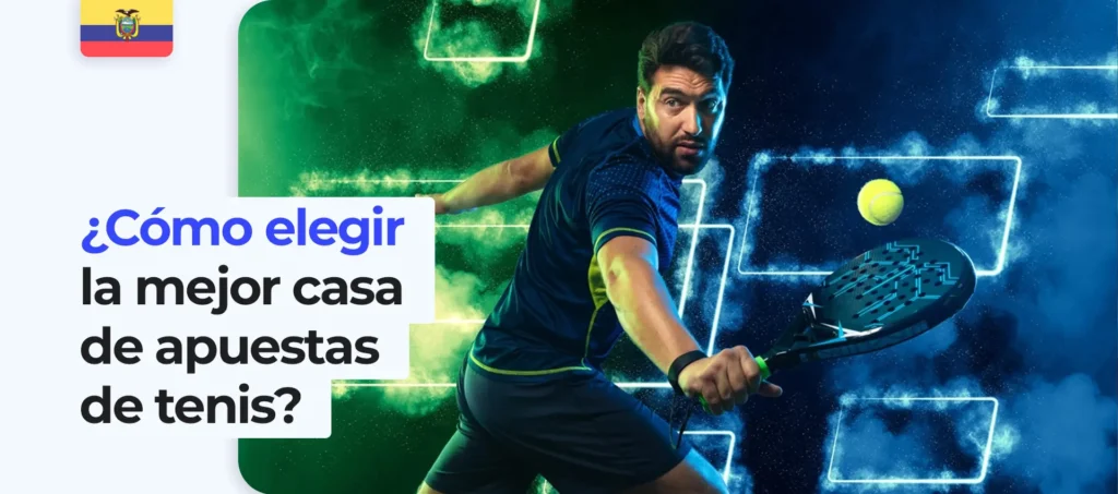 Cómo elegir la mejor casa de apuestas de tenis en Ecuador
