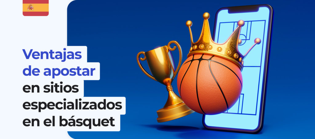 Las principales ventajas de apostar en sitios especializados en baloncesto en España