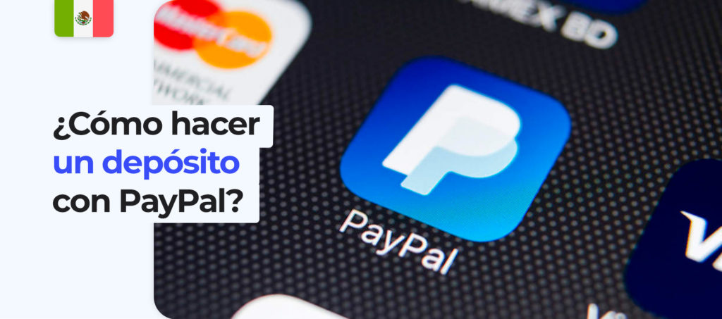 Instrucciones para hacer tu primer depósito vía PayPal en México
