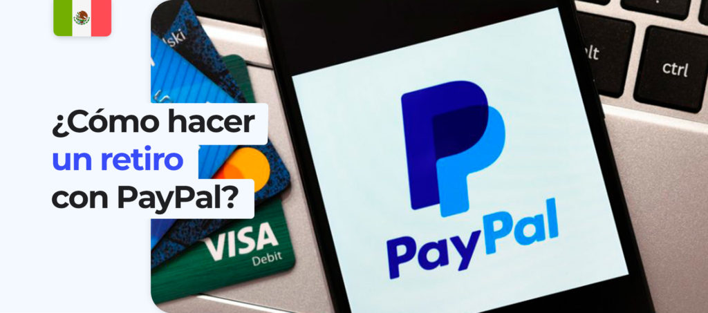 Instrucciones para hacer tu primer retiro vía PayPal en México 
