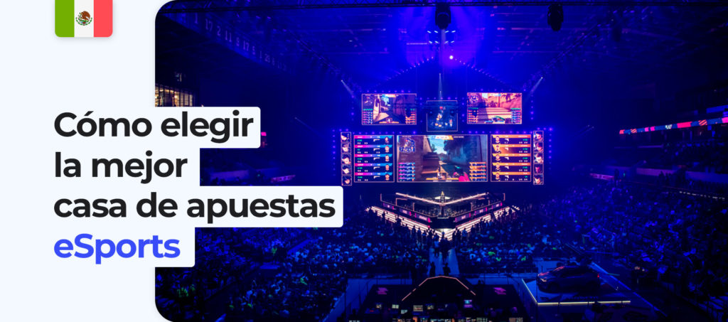 Un resumen de cómo elegir la mejor casa de apuestas de eSports en México