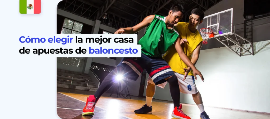 ¿Cómo elegir la mejor casa de apuestas para basquetbol en México?