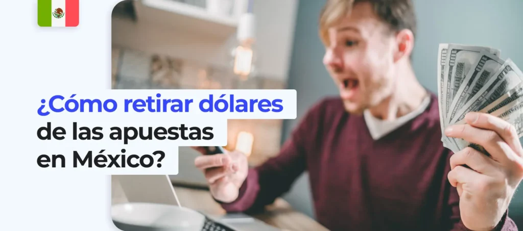 Todas las formas de retirar dinero de las casas de apuestas en Mexico
