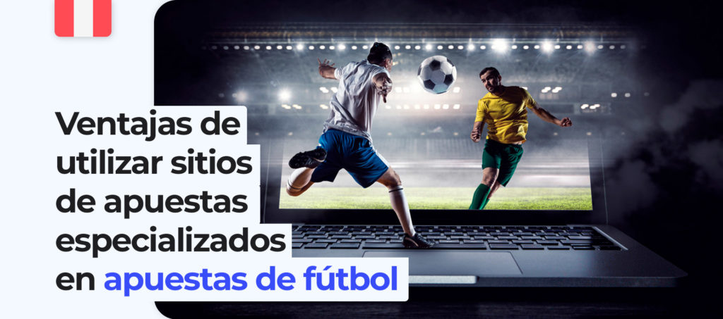 Sitios especializados en apuestas de fútbol en Perú y sus ventajas