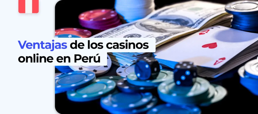 ¿Cuáles son las ventajas que ofrecen los casinos en línea en Perú? 