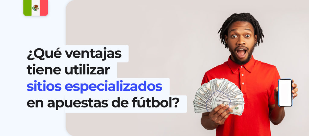 Sitios especializados en apuestas de fútbol en México  y sus beneficios